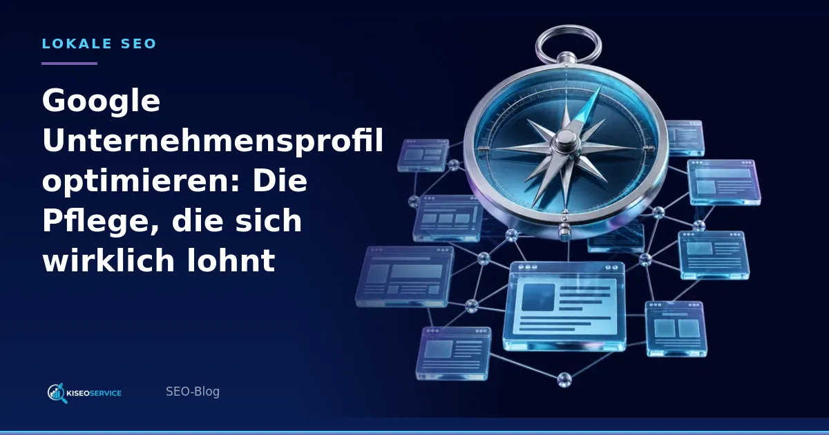 Google Unternehmensprofil optimieren: Die Pflege, die sich wirklich lohnt – Titelgrafik mit Kompass und vernetzten Webseiten.