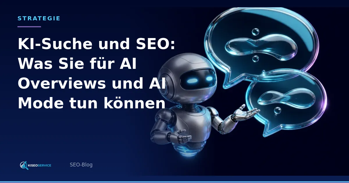 KI-Suche und SEO: Was Sie für AI Overviews und AI Mode tun können – Titelgrafik mit Roboter-Assistent und gläsernen Sprechblasen.
