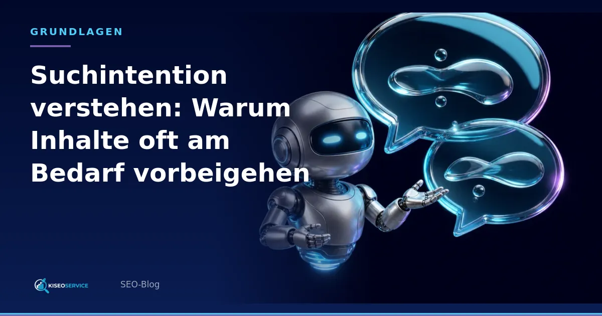 Suchintention verstehen: Warum Inhalte oft am Bedarf vorbeigehen – Titelgrafik mit Roboter-Assistent und gläsernen Sprechblasen.